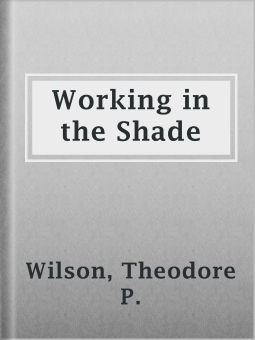 Title details for Working in the Shade by Theodore P. Wilson - Available